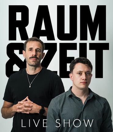 RAUM UND ZEIT | Live Show
